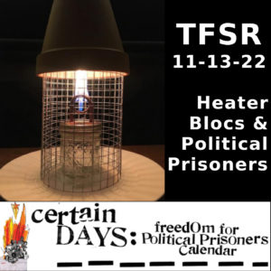 "TFSR 11-13-22 | Heater Blocs & Political Prisoners"