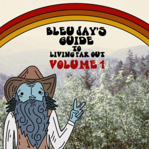 Image description: cover image for Bleu Jay's Guide to Living Far Out's album Volume 1, depicting a drawing of a man with a long grey beard & blue skin making a two-finger peace sign in front of a photograph of a forest. Over the forest is a drawing of a rainbow.
