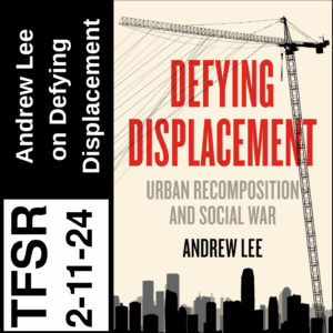 "TFSR 2-11-2 | Andrew Lee on Defying Displacement" plus the book cover for Defying Displacement